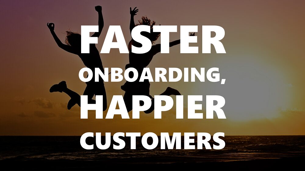 faster-onboarding-happier-customers-1000px faster-onboarding-happier-customers-1000px